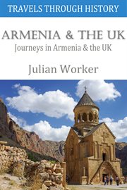 Travels through history - armenia and the uk. Journeys in Armenia and the UK cover image
