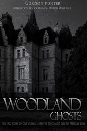 Woodland ghosts. The Epic Story of One Woman's Resolve to Combat Evil to Preserve Love cover image
