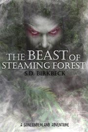 The beast of steaming forest. A Goneunderland Adventure cover image