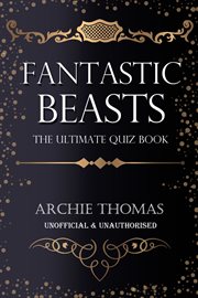 Fantastic beasts - the ultimate quiz book. 400 Questions and Answers cover image
