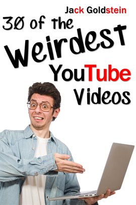 Cover image for 30 of the Weirdest YouTube Videos
