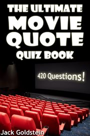 The ultimate movie quote quiz book. 420 Questions cover image