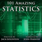 101 amazing statistics. Incredible Facts to Make You Think cover image