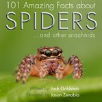 101 amazing facts about spiders. іAnd Other Arachnids cover image