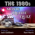 The 1980s Movie Quote Quiz : 120 Quotes to Test Your Knowledge! cover image