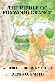 The riddle of Foxwood Grange: a Sherlock Holmes mystery cover image