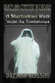 Graceland cemetery in chicago. A Sherlockian Walk Midst the Tombstones cover image