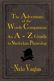 The adventure of the wordy companion : the handy A-Z of Sherlockian phraseology cover image