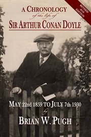 A chronology of the life of Sir Arthur Conan Doyle : May 22nd 1859 to July 7th 1930 : a detailed account of the life and times of the creator of Sherlock Holmes cover image