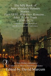 The mx book of new sherlock holmes stories - part xviii. Whatever Remains . . . Must Be the Truth (1899-1925) cover image