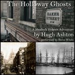 The holloway ghosts. A Sherlock Holmes Adventure cover image