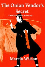 The onion vendor's secret. A Sherlock Holmes Adventure cover image
