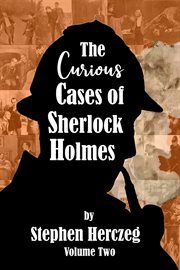 The curious cases of sherlock holmes, volume two : Curious Cases of Sherlock Holmes cover image