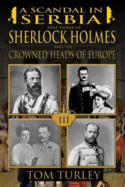 A scandal in serbia. Part Three of Sherlock Holmes and the Crowned Heads of Europe cover image