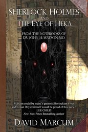 Sherlock holmes and the eye of heka. From the Notebooks of Dr. John H. Watson M.D cover image