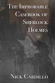 The improbable casebook of Sherlock Holmes cover image