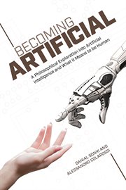 Becoming artificial. A Philosophical Exploration into Artificial Intelligence and What it Means to Be Human cover image