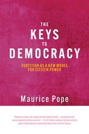 The keys to democracy : Sortition as a New Model for Citizen Power cover image