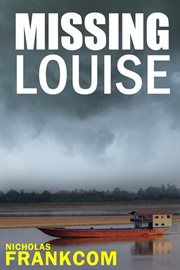 Missing Louise : a missing backpacker, a body and a mystery buried in the revolution cover image