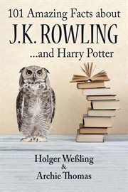 101 amazing facts about j.k. rowling. ...and Harry Potter cover image
