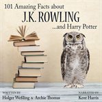 101 amazing facts about J.K. Rowling and Harry Potter cover image