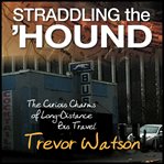 STRADDLING THE 'HOUND : the curious charms of long -distance bus travel cover image