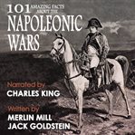 101 Amazing Facts about the Napoleonic Wars cover image