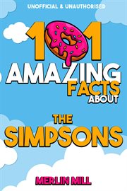 101 amazing facts about the simpsons : 101 Amazing Facts cover image