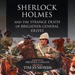 Sherlock holmes and the strange death of brigadier-general delves cover image