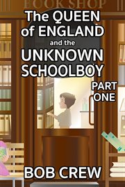 The queen of england and the unknown schoolboy - part 1 : Part 1 cover image