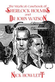 The Medical Casebook of Sherlock Holmes and Doctor Watson cover image