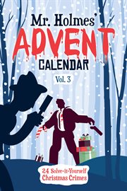 Mr Holmes' Advent Calendar : 24 Solve-it-Yourself Christmas Crimes. Mr Holmes' Advent Calendar cover image