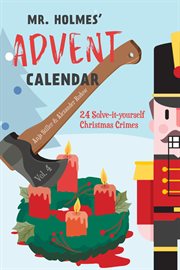 Mr Holmes' Advent Calendar : 24 Solve-it-Yourself Christmas Crimes. Mr Holmes' Advent Calendar cover image