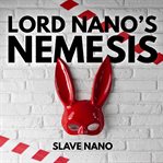 Lord Nano's Nemesis : A Short Erotic BDSM Story cover image