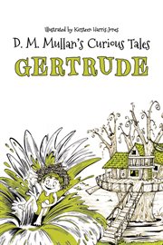Gertrude : D.M. Mullan's Curious Tales cover image