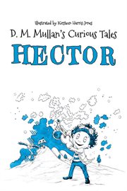 Hector : D.M. Mullan's Curious Tales cover image