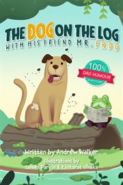 The Dog on the Log With His Friend Mr Frog cover image
