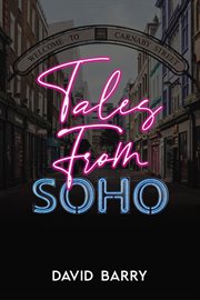 Tales From Soho : Eighteen Short Stories Set in London's Other Square Mile cover image
