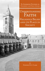 Understanding faith. Religious Belief and Its Place in Society cover image
