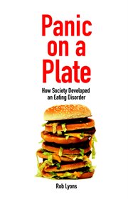 Panic on a plate : how society developed an eating disorder cover image