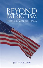 Beyond patriotism : from Truman to Obama cover image