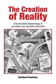 The creation of reality. A Constructivist Epistemology of Journalism and Journalism Education cover image