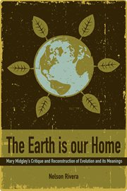 The earth is our home : Mary Midgley's critique and reconstruction of evolution and its meaning cover image