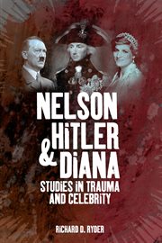 Nelson, Hitler, and Diana : studies in trauma and celebrity cover image