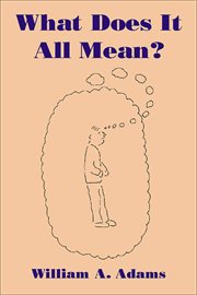 What does it all mean? : a humanistic account of human experience cover image