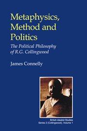 Metaphysics, Method and Politics : The Political Philosophy of R.g. Collingwood cover image
