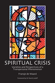 Spiritual crisis : varieties and perspectives of a transpersonal phenomenon cover image