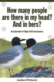How many people are there in my head? and in hers?. An Exploration of Single Cell Consciousness cover image