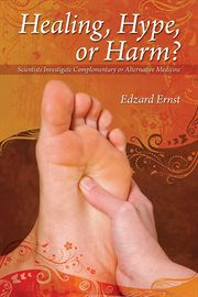 Healing, hype or harm? : a critical analysis of complementary or alternative medicine cover image
