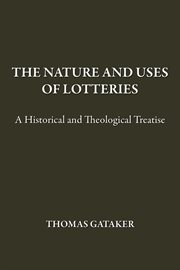 The nature and uses of lotteries. A Historical and Theological Treatise cover image
